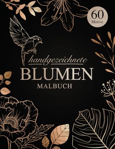 Handgezeichnete Blumen – Malbuch für Erwachsene: 60 liebevolle, florale Illustrationen zur Entspannung oder als stilvolles Geschenk