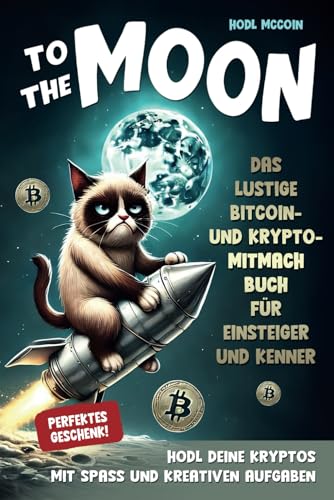 To the moon: Das lustige Bitcoin- und Krypto-Mitmachbuch für Einsteiger und Kenner. HODL deine Kryptos mit Spaß und kreativen Aufgaben. Perfektes Geschenk!