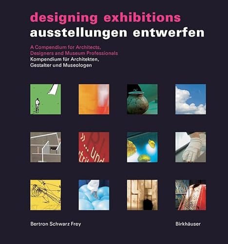 Ausstellungen entwerfen / Designing Exhibitions: Kompendium für Architekten, Gestalter und Museologen / A Compendium for Architects, Designers and Museum Professionals