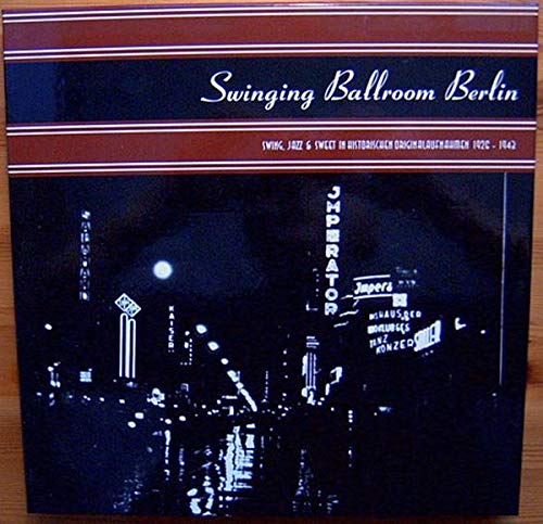 Swinging Ballroom Berlin Vol.1: Swing, Jazz & Sweet in historischen Originalaufnahmen 1926-1943