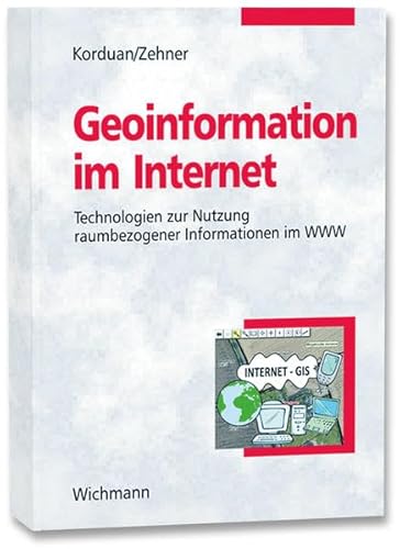 Geoinformation im Internet: Einführung zur Eingabe, Analyse, Visualisierung und Verarbeitung raumbezogener Daten mittels Webtechnologien