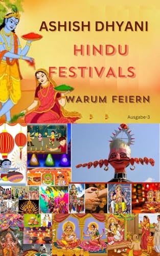HINDU FESTIVALS-WARUM FEIERN?: Hinduistische Feste | Feste in Indien | Indische Kultur | Gott Rama | Gott Krishna