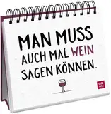 Man muss auch mal Wein sagen können.: Witziges Geschenk mit lustigen Sprüchen für Weinliebhaber | Aufsteller mit lustigen Sprüchen (Geschenke für Kolleg*innen und rund um das Büro)