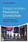 Religion erleben: Praxisband Grundschule: Unterrichtsbeispiele - Analysen - Materialien