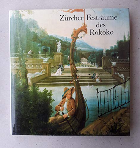 Zürcher Festräume des Rokoko. Die gemalten Landschaftszimmer des 18. Jahrhundert
