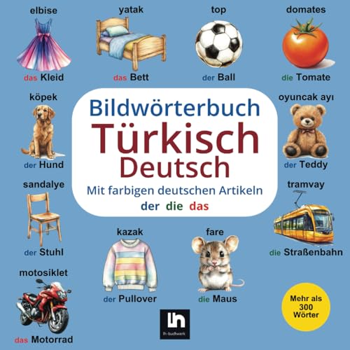 Bildwörterbuch Türkisch-Deutsch: Mit farbigen Artikeln - Zweisprachiges Lernen für Kinder - Vokabelliste zum Nachschlagen - Mehr als 300 Wörter