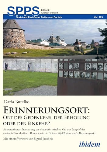 Erinnerungsort: Ort des Gedenkens, der Erholung oder der Einkehr?: Kommunismus-Erinnerung an einem historischen Ort am Beispiel der Gedenkstätte Berliner ... and Post-Soviet Politics and Society 223)