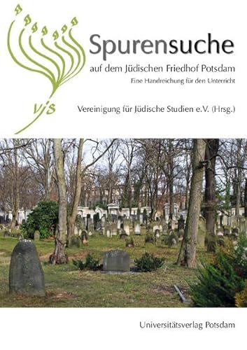Spurensuche auf dem Jüdischen Friedhof Potsdam: Eine Handreichung für den Unterricht