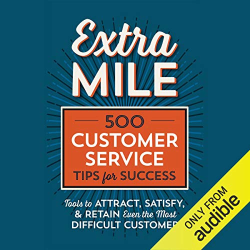 Extra Mile: 500 Customer Service Tips for Success: Tools to Attract, Satisfy, & Retain Even the Most Difficult Customer