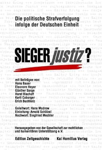 Siegerjustiz? Politische Strafverfolgung infolge der Deutschen Einheit: Die politische Strafverfolgung infolge der Deutschen Einheit. Hrsg. v. d. ... v. Siegfried Mechler (Edition Zeitgeschichte)