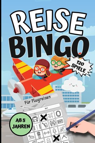 Reise Bingo für Flugreisen ab 5 Jahren: Tolle Beschäftigung für Kinder bei Flugreisen und Urlauben | 120 Reisespiele gegen Langeweile