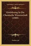 Einfuhrung In Die Chemische Wissenschaft (1909)