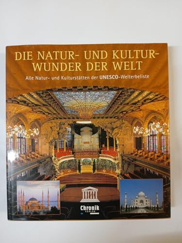 Die Natur- und Kulturwunder der Welt: Alle Natur- und Kulturstätten der UNESCO-Welterbeliste