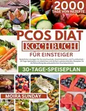 Das PCOS-Diät-Kochbuch für Einsteiger: Natürliche Lösungen für Hormonhaushalt, Gewichtsverlust und Fruchtbarkeit – 30 Tage-Speiseplan mit köstlichen und ... zuzubereitenden Rezepten für die Behand