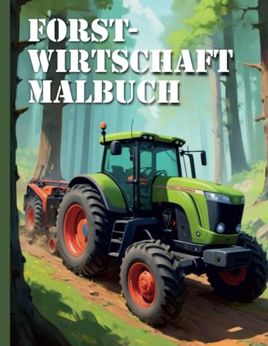 Forstwirtschaft Malbuch XXL: 50 realistische Malvorlagen: Tauche ein in die faszinierende Welt der Forstwirtschaft mit unserem realistischen Malbuch für Kinder und Erwachsene