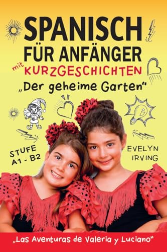 Spanisch für Anfänger mit Kurzgeschichten: Der geheime Garten: Spanisch Lernen Einfach und Schnell für Kinder und Erwachsene Stufe A2 (Spanisch lernen mit Valeria und Luciano)