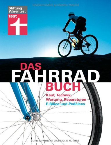 Das Fahrradbuch: Kauf, Technik, Wartung, Reparaturen, E-Bikes und Pedelecs