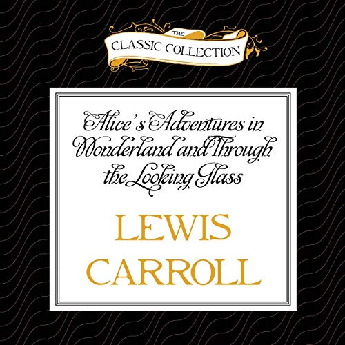 Alice's Adventures in Wonderland and Through the Looking Glass