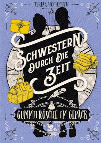 Schwestern durch die Zeit - Gummifrösche im Gepäck: Band 3 der magischen Zeitreisegeschichte