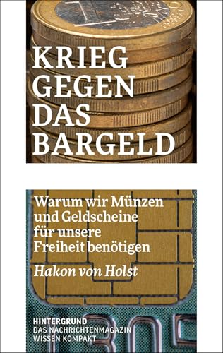 Krieg gegen das Bargeld: Warum wir Münzen und Geldscheine für unsere Freiheit benötigen (WISSEN KOMPAKT)