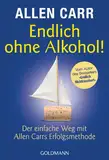 Endlich ohne Alkohol!: Der einfache Weg mit Allen Carrs Erfolgsmethode