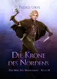 Die Krone des Nordens: (Der Weg des Waldläufers, Buch 18)