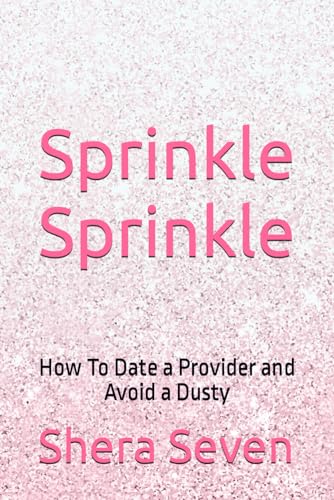 Sprinkle Sprinkle: How To Date a Provider and Avoid a Dusty