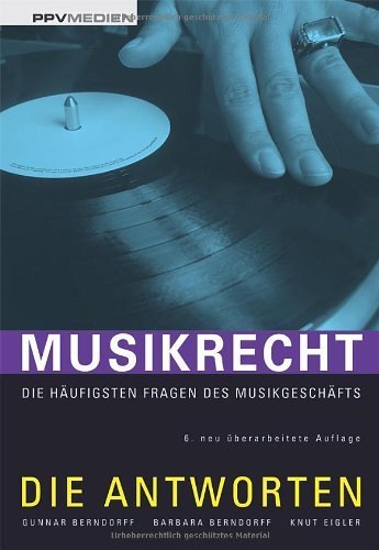 Musikrecht: Die häufigsten Fragen des Musikgeschäfts von Berndorff. Gunnar (2010) Gebundene Ausgabe
