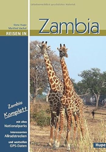 Reisen in Zambia: Zambia komplett: Alle Nationalparks, interessante Allradstrecken, wertvolle GPS-Daten. Ein Reisebegleiter für Natur und Abenteuer