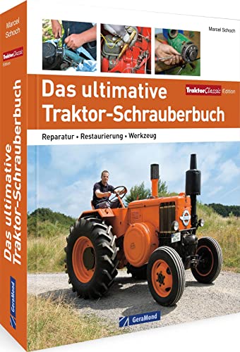 Das ultimative Traktor-Schrauberbuch: Reparatur – Restaurierung – Werkzeug – Kaufberatung