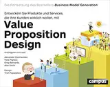 Value Proposition Design: Entwickeln Sie Produkte und Services, die Ihre Kunden wirklich wollen. Die Fortsetzung des Bestsellers Business Model Generation!