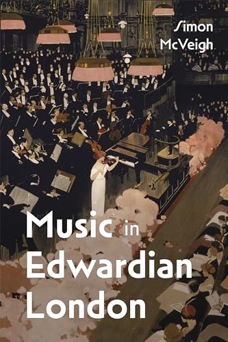 Music in Edwardian London (Music in Britain, 1600-2000, 33)