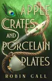 Apple Crates and Porcelain Plates (English Edition)