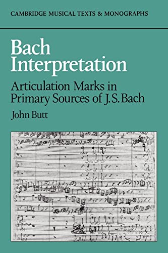 Bach Interpretation: Articulation Marks in Primary Sources of J. S. Bach (Cambridge Musical Texts and Monographs)