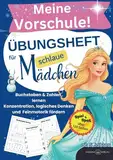 Meine Vorschule! Übungsheft für schlaue Mädchen Buchstaben und Zahlen lernen, Konzentration , logisches Denken und Feinmotorik fördern