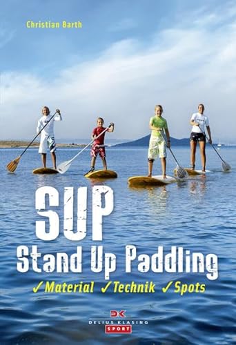 SUP - Stand Up Paddling: Material - Technik - Spots