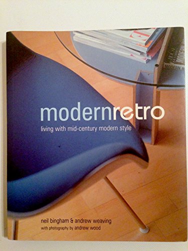 Modern Retro: Living with Mid-Century Modern Style. Neil Bingham & Andrew Weaving