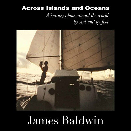 Across Islands and Oceans: A Journey Alone Around the World By Sail and By Foot