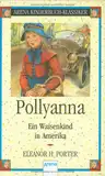 Pollyanna - ein Waisenkind in Amerika: Arena Kinderbuch-Klassiker: Ein Waisenkind in Amerika. Nach d. Original-Übers. bearb. v. Freya Stephan-Kühn