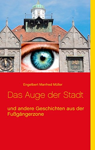 Das Auge der Stadt: und andere Geschichten aus der Fußgängerzone