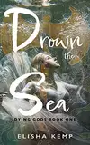 Drown the Sea: Dying Gods Book One (English Edition)