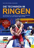 Die Techniken im Ringen: Das offizielle Buch zur Vorbereitung auf das Ringkampf-Abzeichen RiKa des DRB in den Stufen Bronze, Silber und Gold