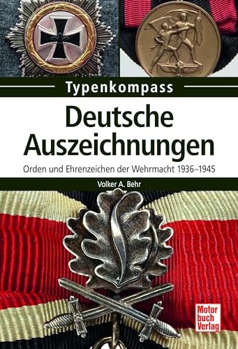 Deutsche Auszeichnungen: Orden und Ehrenzeichen der Wehrmacht 1936-1945 (Typenkompass)
