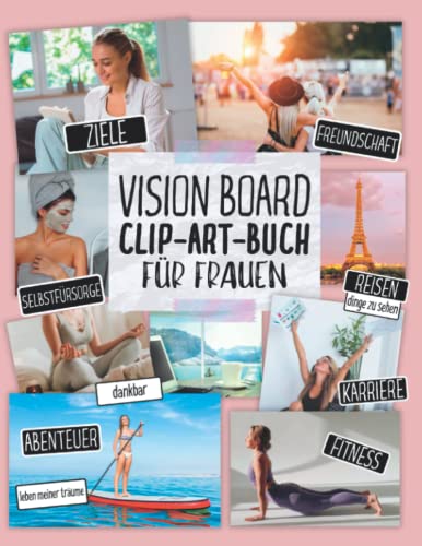 Vision Board Clip Art Buch für Frauen: Erstellen Sie Kraftvolle Vision Boards mit über 300 Inspirierenden Bildern, Worten und Affirmationskarten