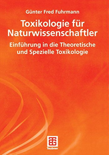 Toxikologie für Naturwissenschaftler: Einführung in die Theoretische und Spezielle Toxikologie (Teubner Studienbücher Chemie)