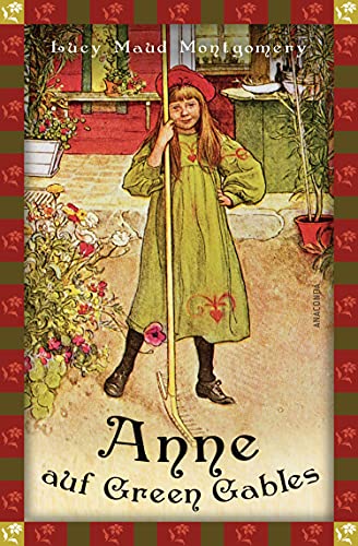 Lucy Maud Montgomery, Anne auf Green Gables (Neuübersetzung): Vollständige, ungekürzte Ausgabe (Anaconda Kinderbuchklassiker, Band 21)