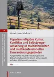 Populare religiöse Kultur, Konflikte und Selbstvergewisserung in multiethnischen und multikonfessionellen Einwanderungsgebieten: Ausgewählte neuere Forschungen ... der Deutschen des östlichen Europa)