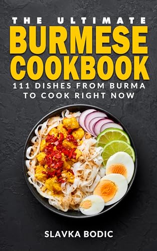 The Ultimate Burmese Cookbook: 111 Dishes From Burma To Cook Right Now (World Cuisines Book 76) (English Edition)