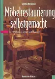 Möbelrestaurierung selbst gemacht Eine Anleitung in rund 1000 Bildern