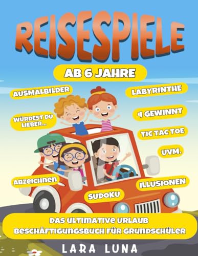 Reisespiele ab 6 Jahre: XXL - Das ultimative Urlaub Beschäftigungsbuch für Grundschüler - Beschäftigung Autofahrt Kinder - Urlaubsspiele - Lernspiele ab 6 Jahre (Spiele Buch ab 6 Jahre, Band 1)